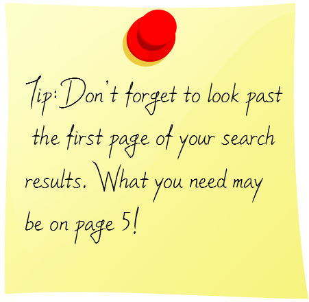 Don’t forget to look past the first page of your search results. What you need may be on page 5!