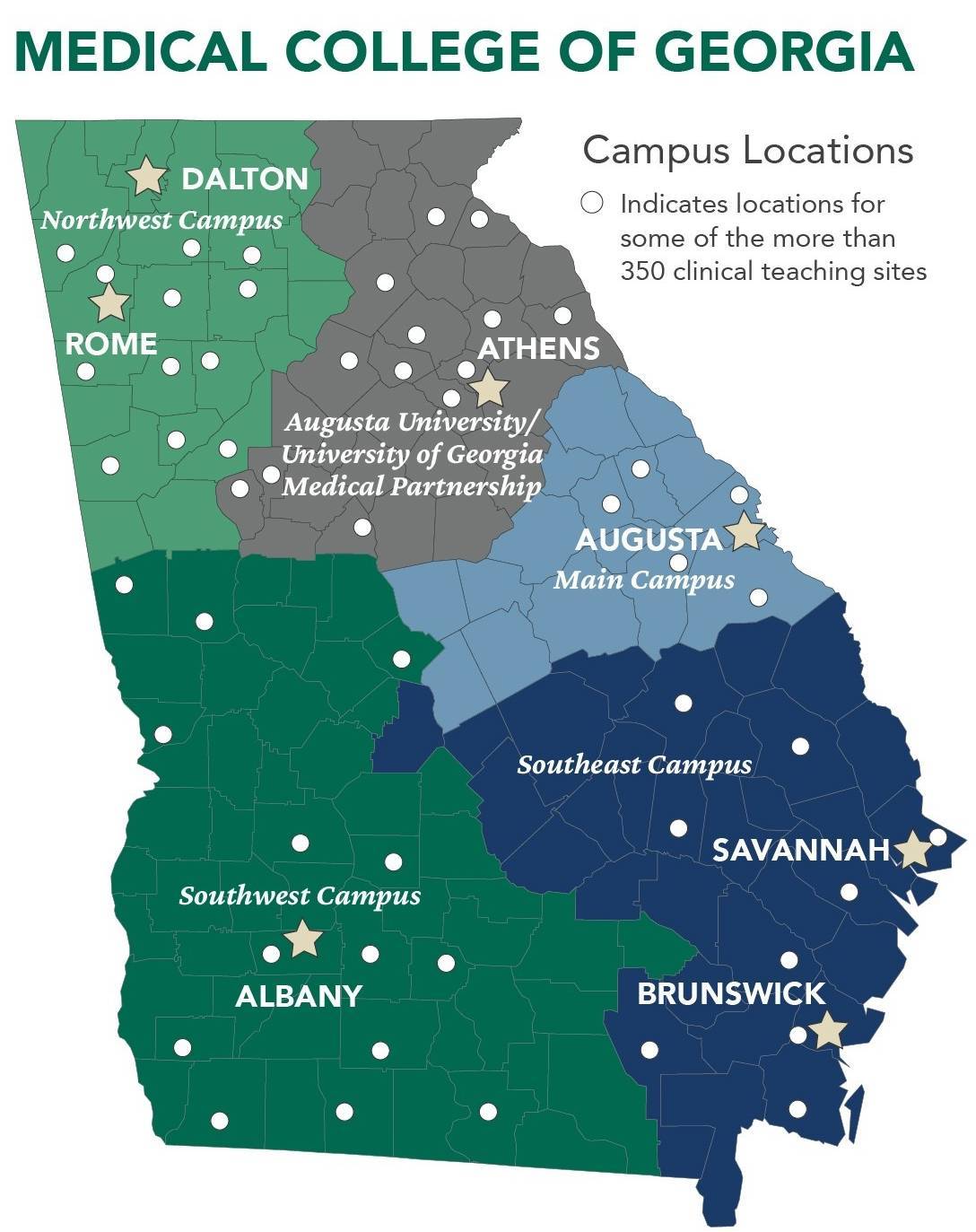 Medical College of Georgia- Campus Locations: Indicates Locations of some of the more 350 clinical teaching sites. Dalton and Rome (NorthWest Campus), Athens, Augusta University of Georgia Medical Partnership, Augusta (main campus), Savannah and Brunswick (Southeast Campus), Albany (Southwest Campus)